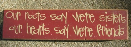 82149R - Our roots say we are sisters Our hearts say we are Friends wood Block 82149R - Our roots say we are sisters Our hearts say we are Friends wood Block