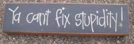 82167S - Ya Just Can't  Fix Stupidity wood block 