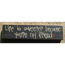 Primitive Wood Block 82174 Life is sweeter because you're my friend Primitive Wood Block 82174 Life is sweeter because you're my friend