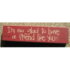 Primitive Wood Block 82174F So Glad to have a friend like you Primitive Wood Block 82174F So Glad to have a friend like you