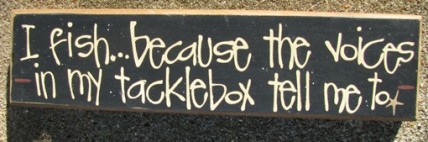 82210F - I Fish because the voices in my tacklebox  tell me to Wood Block 