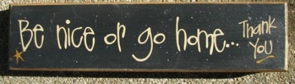 Primitive Wood Block 82216B - Be Nice or go home Thank You! Primitive Wood Block 82216B - Be Nice or go home Thank You!