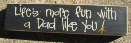 Primitive Wood Block 82237D Life's more fun with a Dad like you Primitive Wood Block 82237D Life's more fun with a Dad like you