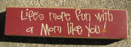 Primitive Wood Block 82237M Life's more fun with a Mom like you Primitive Wood Block 82237M Life's more fun with a Mom like you