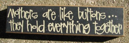 82243M - Mothers are like buttons..,they hold everything together wood block