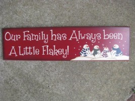 Snowman Wood Sign  8321R Our Family has always been a little flakey! 