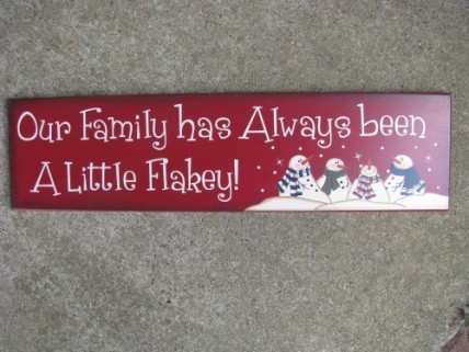 Snowman Wood Sign 8321R Our Family has always been a little flakey! Snowman Wood Sign 8321R Our Family has always been a little flakey!