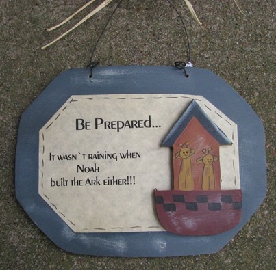 847B - Be Prepared...It wasn't raining when Noah's built the Ark either, wood sign 847B - Be Prepared...It wasn't raining when Noah's built the Ark either, wood sign