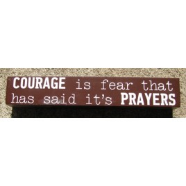 8W1336C - Courage is fear that has said it's Prayers Wood Block 8W1336C - Courage is fear that has said it's Prayers Wood Block
