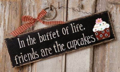 8W1562- In the buffet of life Friends are the Cupcakes 8W1562- In the buffet of life Friends are the Cupcakes