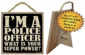 Primitive Wood Sign 94352 - Police Officer What is your super power? Primitive Wood Sign 94352 - Police Officer What is your super power?