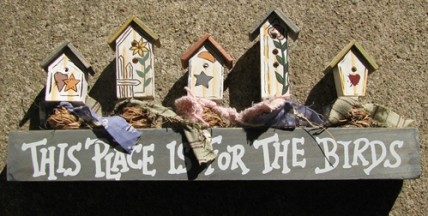 Wood  Birdhouse BIRDS -This Place is for the Birds 