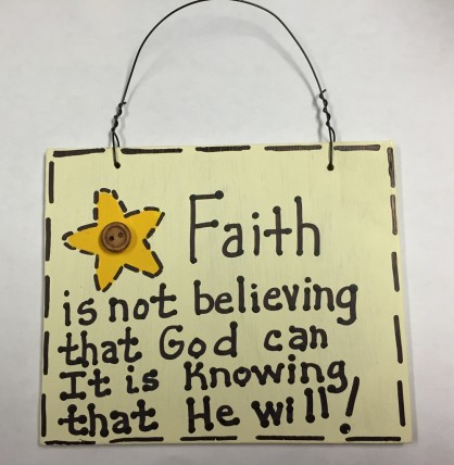 F5100-Faith is not believing the God can, It's knowing that he will wood sign
