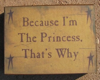 GBJ115B - Because I'm the Princess that's Why wood block GBJ115B - Because I'm the Princess that's Why wood block