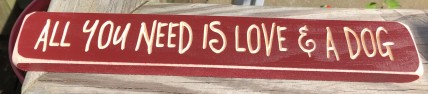 GE8328 Primitive wood Engraved block All you need is Love and A Dog GE8328 Primitive wood Engraved block All you need is Love and A Dog