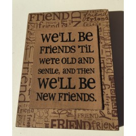 Primitive Wood Box Sign 32507S -We will be freinds until we're old and senile