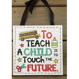 Teacher Gifts Wood Sign U8271F - To Teach a child is toTouch the Future 