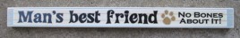 PS032-Man's Best Friend No Bones about it wood sign 