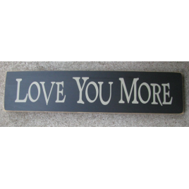 Primitive Wood Sign T1446B Love You More Primitive Wood Sign T1446B Love You More