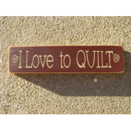  Primitive Wood Sign  T1583 I Love to Quilt 