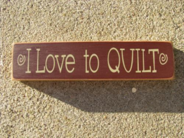  Primitive Wood Sign  T1583 I Love to Quilt 