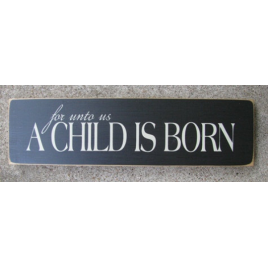 Primitive Wood Sign T1640 For Unto us A Child is Born