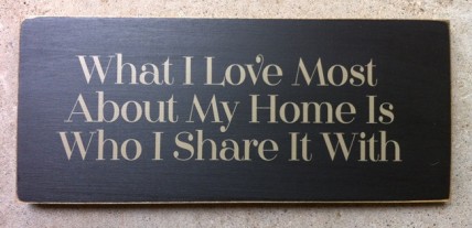 Primitive Wood Sign T2030 What I love Most About my Home is Who I share it with