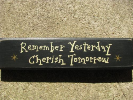 Primitive Country T9904R- Remember Yesterday Cherish Tomorrow Wood Block Primitive Country T9904R- Remember Yesterday Cherish Tomorrow Wood Block