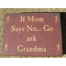 bj1058 If Mom Says No...Go Ask Grandma wood sign bj1058 If Mom Says No...Go Ask Grandma wood sign