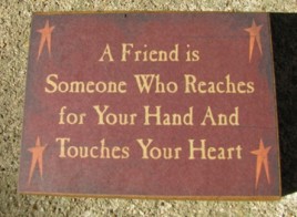bj104B- A friend is someone who reaches for your hand and touches your heart wood block 