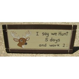 DS-34 I say we hunt 5 days and work 2 desk sign DS-34 I say we hunt 5 days and work 2 desk sign