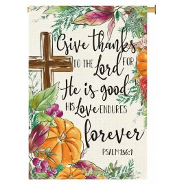 TE2788744 Give Thanks to the Lord for he is good His love endures forever Psalm 136:1 TE2788744 Give Thanks to the Lord for he is good His love endures forever Psalm 136:1