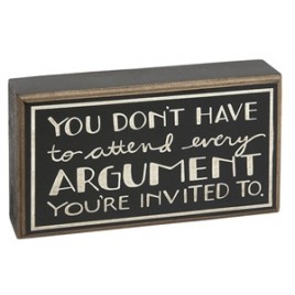 Primitive Wood Box Sign HW4616 You Don't have to attend every Argument You're invited to Primitive Wood Box Sign HW4616 You Don't have to attend every Argument You're invited to