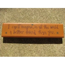 m9902i I can't imagine, in all the world, a better friend than you wood block