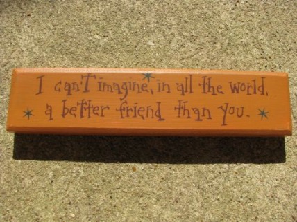 m9902i I can't imagine, in all the world, a better friend than you wood block m9902i I can't imagine, in all the world, a better friend than you wood block