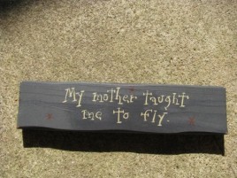 Primitive Wood Block m9903m-My mother taught me to fly