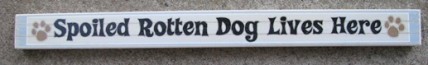 Spoiled Rotten Dog Live Here PS-001 Wood Block Spoiled Rotten Dog Live Here PS-001 Wood Block