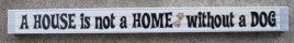 PS002 A House is not a Home without a Dog Wood block 