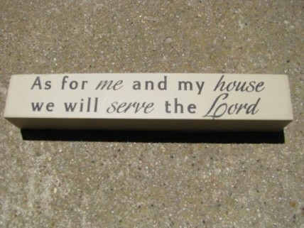 8w1338a - As for me and my house, we will serve the Lord Joshua 24:15 8w1338a - As for me and my house, we will serve the Lord Joshua 24:15