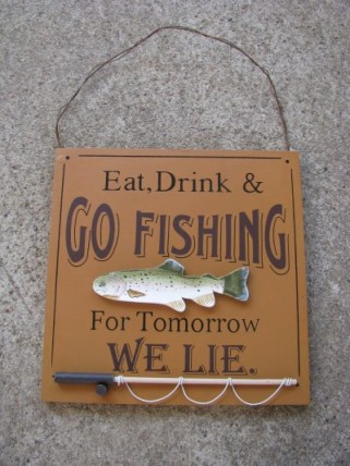 60301E- Eat Drink and Go Fishing For tomorrow we lie wood sign