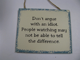 WS67 Don't Argue with an Idiot People watching may not be avle to tell the difference wood block 